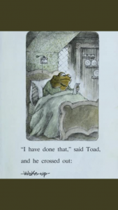 I have done that said Toad, and he crossed out: Wake up