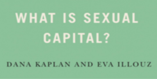 Book Review: What Is Sexual Capital? Dana Kaplan and Eva Illouz. Polity Books. 2022.