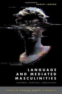 Language and Mediated Masculinities by Robert Lawson