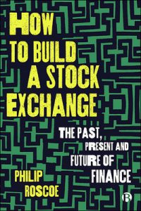 Cover of How to Build a Stock Exchange The Past, Present and Future of Finance By Philip Roscoe, green and black geometric pattern background with yellow and black text.