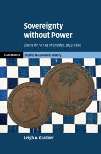 Book cover of Sovereignty without Power: Liberia in the Age of Empires, 1822–1980 by Leigh Gardner showing Liberian currency against a checkered blue and white background