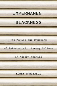 Book cover of Impermanent Blackness: The Making and Unmaking of Interracial Literary Culture in Modern America by Korey Garibaldi showing folded cream-coloured paper with black font.