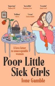 Cover of POOR LITTLE SICK GIRLS by Ione Gamble with an illustration of a woman lying on a sofa and a table beside with lots of wellness paraphernalia against a coral coloured background.