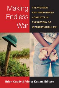 Making Endless War The Vietnam and Arab-Israeli Conflicts in the History of International Law Edited by Brian Cuddy & Victor Kattan showing two images one of an army hat on a post, another of a person with a rock in each hand, held behind their back.