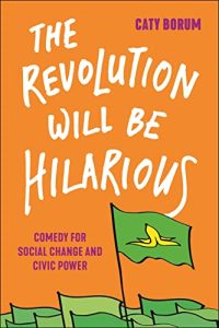 The Revolution Will Be Hilarious by Caty Borum book cover orange cover with green flags, white and purple font