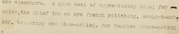 A typed extract that reads as follows: "A good deal of apprenticing done; for males, the chief trades are french polishing, cabinet making, tailoring and shoe-making. For females dress-making".