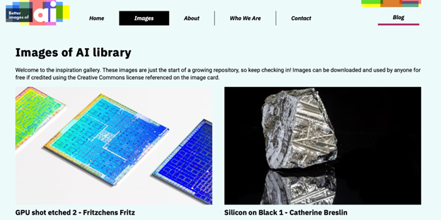 Screenshot of the top two images in the Better images of the AI repository website. The First is Graphic Processing Unit (GPU) shot etched, which shows brightly coloured GPUs (Fritzchens Fritz / Better Images of AI / GPU shot etched 2 / CC-BY 4.0). The second is Silicon on Black, showing a rock of shiny silver coloured silicon reflected on a black surface (Catherine Breslin / Better Images of AI / Silicon on Black 1 / CC-BY 4.0).